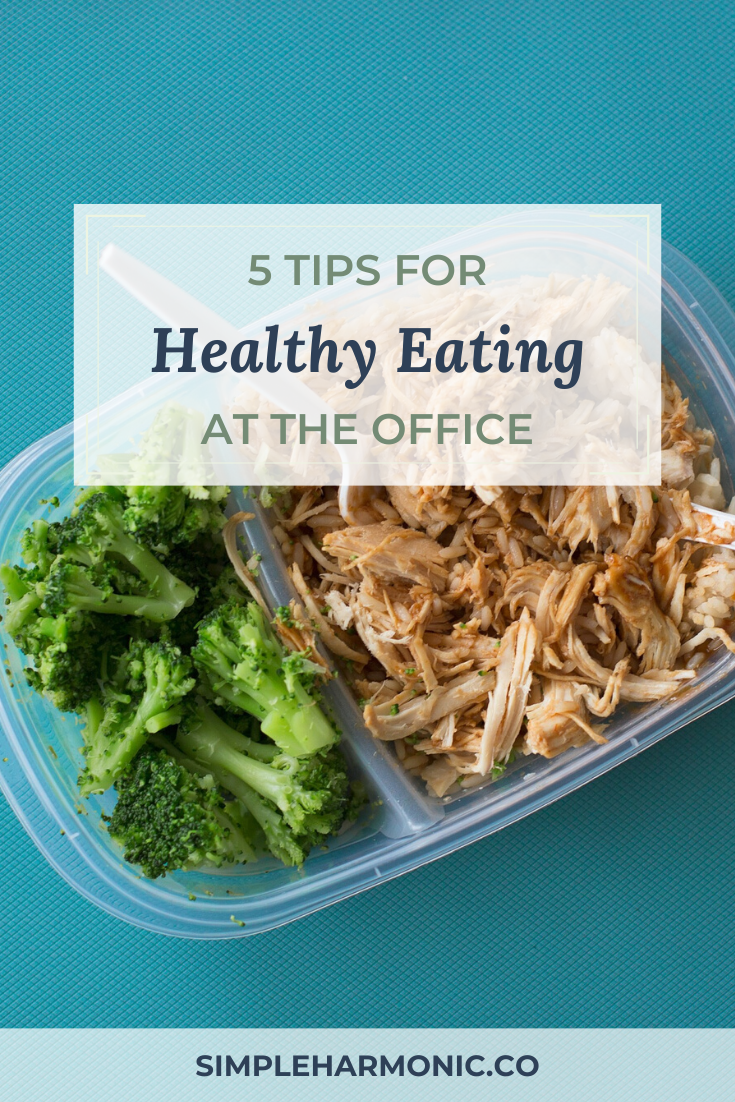 5 Tips For Healthy Eating At The Office - Simple Harmonic